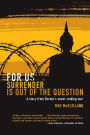 For Us Surrender Is Out of the Question: A Story from Burma's Never-Ending War