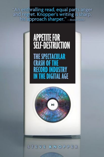 Appetite for Self-Destruction: The Spectacular Crash of the Record Industry  in the Digital Age by Steve Knopper, Paperback
