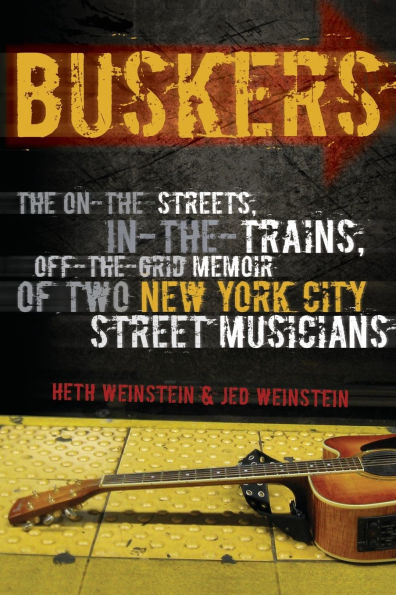 Buskers: The On-the-Streets, In-the-Trains, Off-the-Grid Memoir of Two New York City Street Musicians