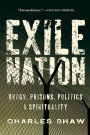 Exile Nation: Drugs, Prisons, Politics, and Spirituality