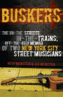 Buskers: The On-the-Streets, In-the-Trains, Off-the-Grid Memoir of Two New York City Street Musicians