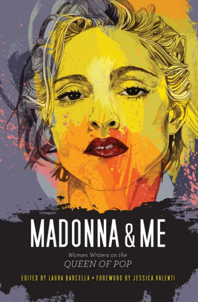 Madonna and Me: Women Writers on the Queen of Pop