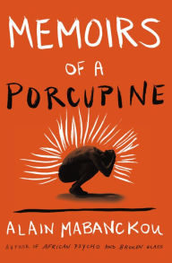 Title: Memoirs of a Porcupine, Author: Alain Mabanckou