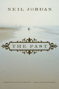 Title: The Past: A Novel, Author: Neil Jordan