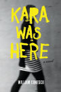 Kara Was Here: A Novel