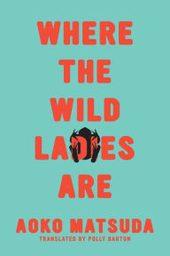 Title: Where the Wild Ladies Are, Author: Aoko Matsuda