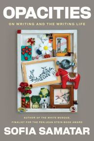 Title: Opacities: On Writing and the Writing Life, Author: Sofia Samatar