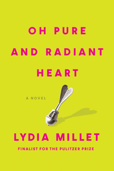 Oh Pure and Radiant Heart: A Novel