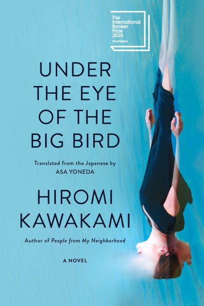 Under the Eye of the Big Bird: A Novel by Hiromi Kawakami