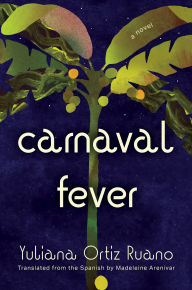 Title: Carnaval Fever: A Novel, Author: Yuliana Ortiz Ruano
