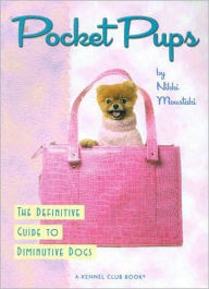 Pocket Pups: The Definitive Guide to Diminutive Dogs