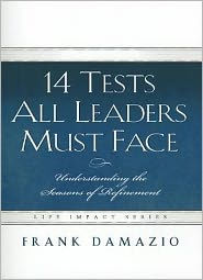 Title: 14 Tests All Leaders Must Face: Understanding the Seasons of Refinement, Author: Frank Damazio