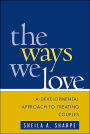 The Ways We Love: A Developmental Approach to Treating Couples