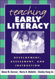 Title: Teaching Early Literacy: Development, Assessment, and Instruction, Author: Diane M. Barone EdD