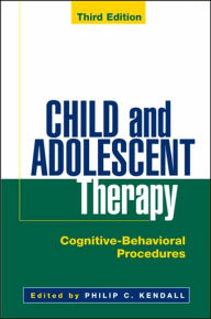 Child and Adolescent Therapy, Third Edition: Cognitive-Behavioral Procedures / Edition 3