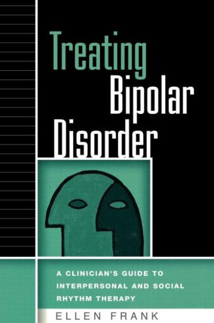 Treating Bipolar Disorder: A Clinician's Guide To Interpersonal And ...