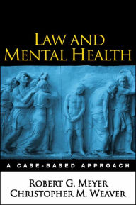 Title: Law and Mental Health: A Case-Based Approach / Edition 1, Author: Robert G. Meyer PhD