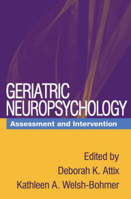 Title: Geriatric Neuropsychology: Assessment and Intervention, Author: Deborah K. Attix PhD