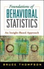 Foundations of Behavioral Statistics: An Insight-Based Approach / Edition 1
