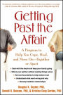 Getting Past the Affair: A Program to Help You Cope, Heal, and Move On -- Together or Apart