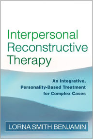 Title: Interpersonal Reconstructive Therapy: An Integrative, Personality-Based Treatment for Complex Cases, Author: Lorna Smith Benjamin PhD