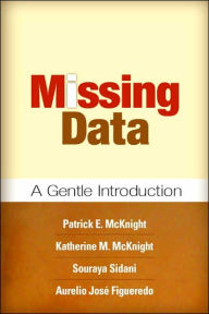 Title: Missing Data: A Gentle Introduction / Edition 1, Author: Patrick E. McKnight PhD