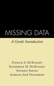 Title: Missing Data: A Gentle Introduction, Author: Patrick E. McKnight PhD