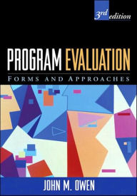 Title: Program Evaluation: Forms and Approaches / Edition 3, Author: John M. Owen