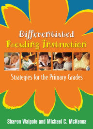 Title: Differentiated Reading Instruction: Strategies for the Primary Grades / Edition 1, Author: Sharon Walpole PhD