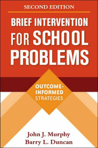Title: Brief Intervention for School Problems: Outcome-Informed Strategies / Edition 2, Author: John J. Murphy PhD