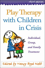 Play Therapy with Children in Crisis, Third Edition: Individual, Group, and Family Treatment / Edition 3