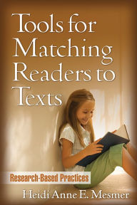 Title: Tools for Matching Readers to Texts: Research-Based Practices, Author: Heidi Anne E. Mesmer PhD