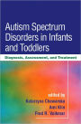 Autism Spectrum Disorders in Infants and Toddlers: Diagnosis, Assessment, and Treatment / Edition 1