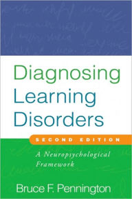 Diagnosing Learning Disorders, Second Edition: A Neuropsychological Framework / Edition 2