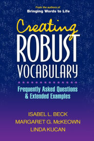 Title: Creating Robust Vocabulary: Frequently Asked Questions and Extended Examples, Author: Isabel L. Beck PhD