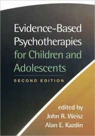 Evidence-Based Psychotherapies for Children and Adolescents / Edition 2