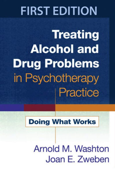 Treating Alcohol and Drug Problems in Psychotherapy Practice: Doing What Works / Edition 1