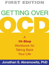 Getting Over OCD: A 10-Step Workbook for Taking Back Your Life