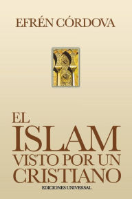 Title: El Islam Visto Por Un Cristiano, Author: Efrïn Cïrdova