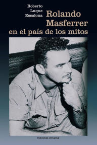 Title: Rolando Masferrer En El PaÃ¯Â¿Â½s de Los Mitos, Author: Roberto Escalona - Luque