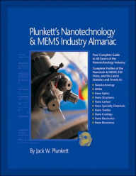 Title: Plunkett's Nanotechnology and Mems Industry Almanac 2007: Nanotechnology and Mems Industry Market Research, Statistics, Trends and Leading Companies, Author: Jack W. Plunkett