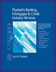 Plunkett's Banking, Mortgages and Credit Industry Almanac 2007: Banking, Mortgages and Credit Industry Market Research, Statistics, Trends and Leading Companies