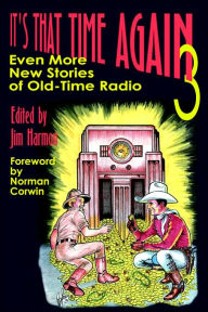 Title: It's That Time Again 3: Even More New Stories of Old-Time Radio, Author: Jim Harmon