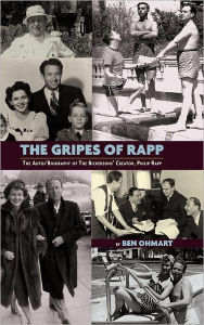 The Gripes Of Rapp - The Auto/Biography Of The Bickersons' Creator, Philip Rapp