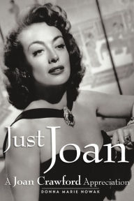 Title: Just Joan: A Joan Crawford Appreciation, Author: Donna Marie Nowak