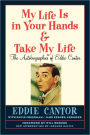 My Life Is In Your Hands & Take My Life - The Autobiographies Of Eddie Cantor