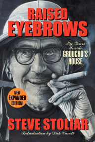 Title: Raised Eyebrows - My Years Inside Groucho's House (Expanded Edition), Author: Steve Stoliar
