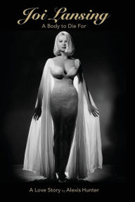 Title: JOI LANSING - A BODY TO DIE FOR - A Love Story, Author: Alexis Hunter