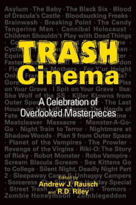 Title: Trash Cinema: A Celebration of Overlooked Masterpieces, Author: Andrew J Rausch