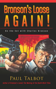 Title: Bronson's Loose Again! On the Set with Charles Bronson (hardback), Author: Paul Talbot